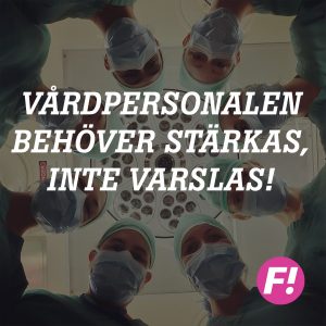Vårdpersonalen behöver stärkas, inte varslas!